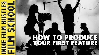 How to Produce Your First Feature Film :: Indie Film Hustle's Film School