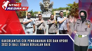 KAKORLANTAS CEK PENGAMANAN G20 DAN GPDRR 2022 DI BALI : SEMUA BERJALAN BAIK