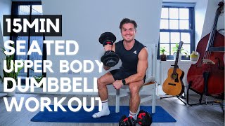 15 MINUTE SEATED UPPER BODY DUMBBELL WORKOUT | FOR LIMITED MOBILITY