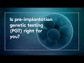 Is pre-implantation genetic testing (PGT) right for you?