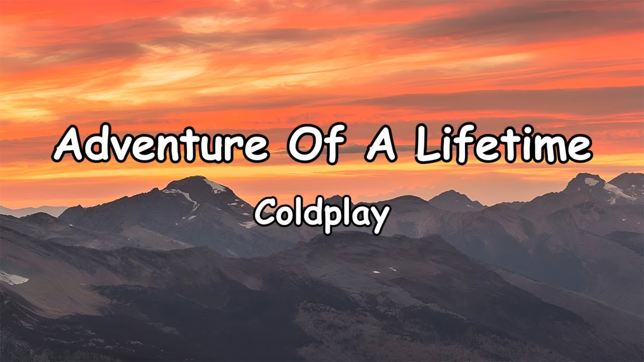 Coldplay - Adventure Of A Lifetime (Lyrics) - YouTube