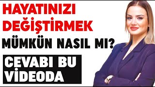 Hayatınızı Değiştirmek Mümkün? Nasıl mı ? Cevabı bu videoda