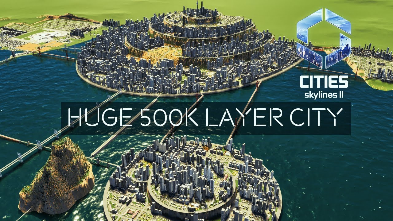 Half Million Population - Layered City Custom Map - CITIES: SKYLINES 2 ...