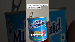 | How to make tea from Condensed Milk | #shortsvideo  #shorts #viral #recipe #condensedmilkrecipe