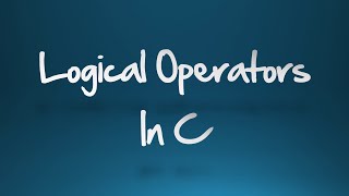 Learn C Language - Part 7 - Logical Operators In C