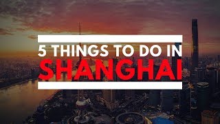 5 Things To Do in Shanghai