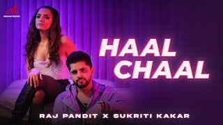 Haal Chaal | Raj Pandit & Sukriti Kakar | New Hindi Song 2022