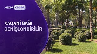 Xaqani bağı genişləndirilir