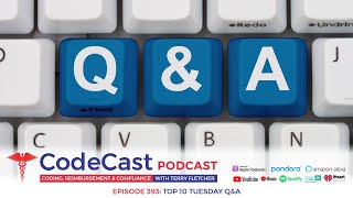 Top 10 Tuesday Q&A – Coding, Billing, and Compliance Questions