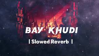 BAY KHUDI OST | Slowed and Reverb Song | Adnan Dhool and Sana Zulfiqar