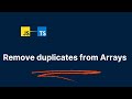 Remove duplicates in Javascript, Typescript arrays