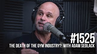 1525: The Death Of The Gym Industry? A Reality Check With UFC Gym CEO Adam Sedlack