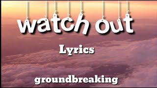 Groundbreaking-Watch Out(Lyrics)