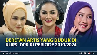 Deretan Artis  Duduk di Kursi DPR RI Periode 2019 2024, Ada yang Sudah Dua Periode