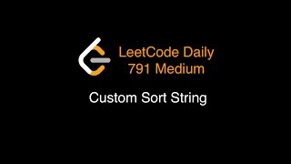 LeetCode 791 - Custom Sort String - Medium