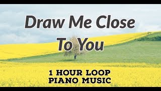 Draw me close to you (1 Hour Loop) | CInstrumental Piano Worship Song