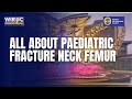 WIROC MAX 2022 - ALL ABOUT PAEDIATRIC FRACTURE NECK FEMUR