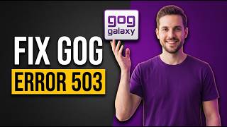 How To Fix GOG Error 503 (Easy Troubleshooting Guide)
