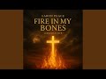 Fire in my Bones