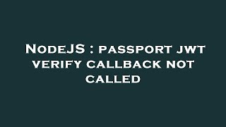 NodeJS : passport jwt verify callback not called