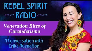 Veneration Rites of Curanderismo with Erika Buenaflor