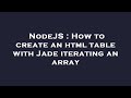 NodeJS : How to create an html table with Jade iterating an array