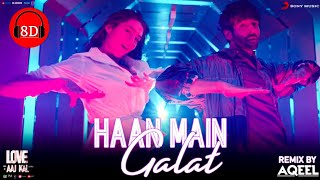 Haan Main Galat | 8D-Audio | Arijit Singh, Pritam,Shashwat Singh | Live 8D-Audio