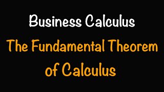 Business Calculus: The Fundamental Theorem of Calculus (7.4) | Math with Professor V