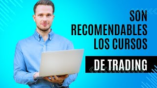 Son recomendables los cursos de Trading.