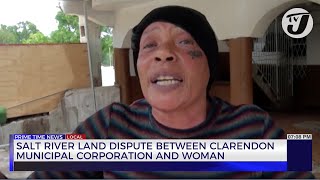 Salt River Land Dispute Between Clarendon Municipal Corporation and Woman