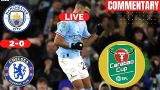 Man City vs Chelsea 2-0 Live Carabao Cup EFL Football Match Today Manchester Commentary Highlights