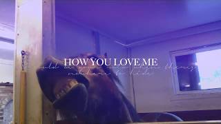 HOW YOU LOVE ME