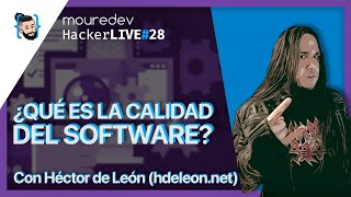 ¿Qué es la CALIDAD del SOFTWARE? | Con @hdeleonnet 🔴 HackerLIVE#28