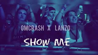 GMCRASH x LANZO - Show Me (Orginal Mix)