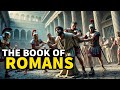 The Fascinating History of the Book of ROMANS - As Never Shown Before