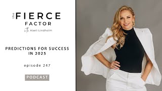 Predictions for Success in 2025 | The Fierce Factor Podcast with Kaeli Lindholm Episode 247