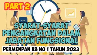 PART 2 : SYARAT-SYARAT PENGANGKATAN DALAM JABATAN FUNGSIONAL SESUAI PERMENPAN RB NO 1 TAHUN 2023