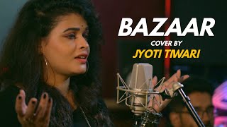 Bazaar | cover by Jyoti Tiwari | Sing Dil Se | Afsana Khan Ft Himanshi Khurana | Yuvraj Hans