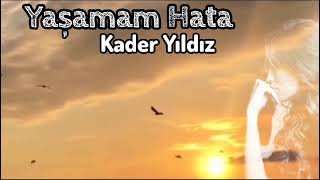 Kader Yıldız ~ Yaşamam Hata 2023 Yeni