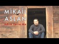 mikail aslan adıre zerre ma xoza © 2013 kalan müzik