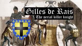 Gilles de Rais: The serial killer knight (c. 1405 – 1440)
