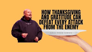 How Thanksgiving and gratitude can defeat every attack from the enemy | Dr. Brent Simpson