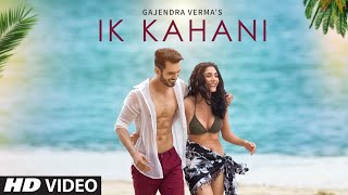 Offical Video  Ik Kahani Song   Gajendra Verma   Vikram Singh   Ft  Halina new Latest songs 2020