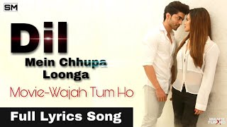Dil Mein Chhupa Loonga  दिल में छुपा लूँगा Lyrics Song In English– Wajah Tum Ho Armaan Malik Tulsi K