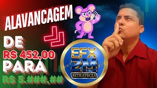 ALAVANCAGEM COM A ESTRATÉGIA (EFX/2M) DE R$ 452,00 PARA R$ 5.###,##