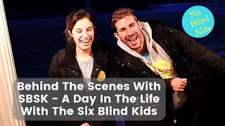 SixBlindKids - Behind The Scenes With SBSK - A Day In The Life With The Six Blind Kids