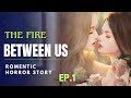 THE FIRE BETWEEN US 🔥 EP.1 #glstory #romantic