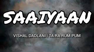 Saaiyaan Full Song lyrics | Ta Ra Rum Pum | Saif Ali Khan, Rani Mukerji | Vishal Dadlani |