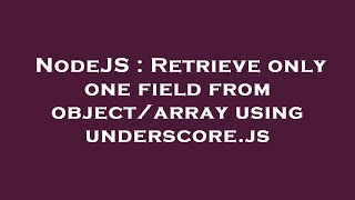 NodeJS : Retrieve only one field from object/array using underscore.js