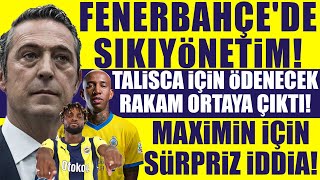 Fenerbahçe'de sıkıyönetim! Talisca için ödenecek rakam ortaya çıktı! Maximin için sürpriz iddia!